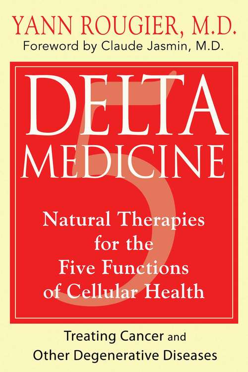 Delta Medicine: Natural Therapies for the Five Functions of Cellular Health