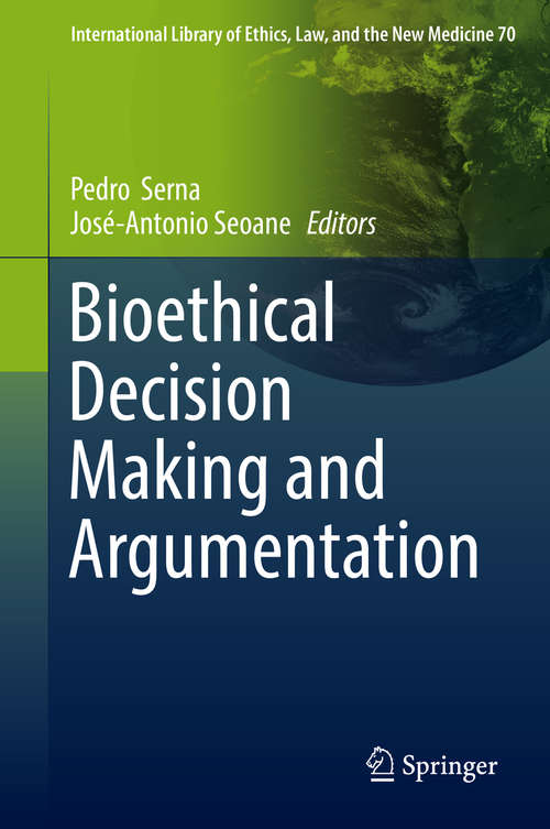 Book cover of Bioethical Decision Making and Argumentation (International Library of Ethics, Law, and the New Medicine #70)