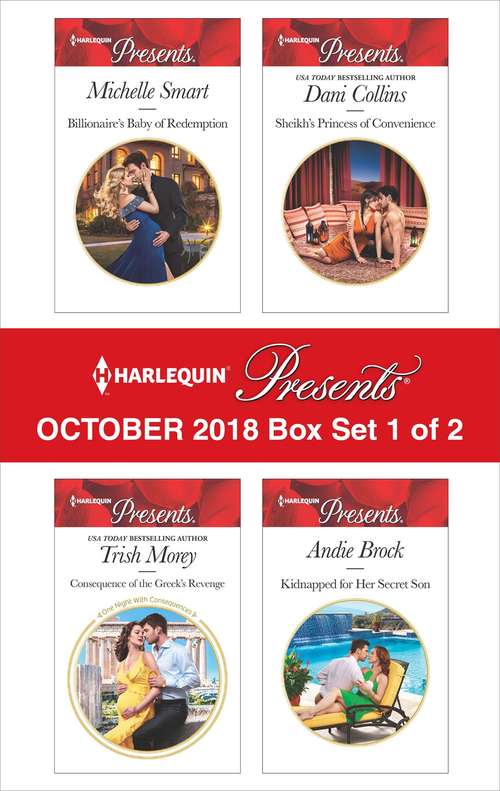 Harlequin Presents October 2018 - Box Set 1 of 2: Billionaire's Baby of Redemption\Consequence of the Greek's Revenge\Sheikh's Princess of Convenience\Kidnapped for Her Secret Son