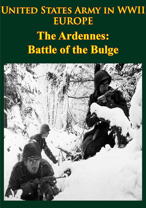 United States Army in WWII - Europe - the Ardennes: [Illustrated Edition] (United States Army in WWII)