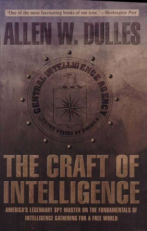 Book cover of The Craft of Intelligence: America's Legendary Spy Master on the Fundamentals of Intelligence Gathering for a Free World (1st Edition)