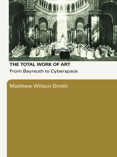 The Total Work of Art: From Bayreuth to Cyberspace
