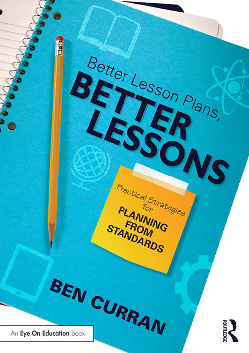Book cover of Better Lesson Plans, Better Lessons: Practical Strategies for Planning from Standards