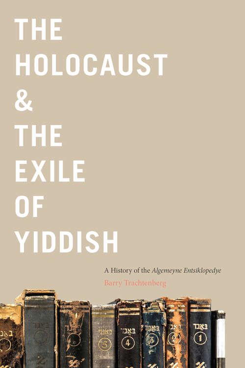 Book cover of The Holocaust & the Exile of Yiddish: A History of the Algemeyne Entsiklopedye