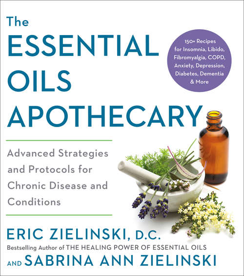 Book cover of The Essential Oils Apothecary: Advanced Strategies and Protocols for Chronic Disease and Conditions