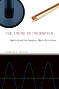 The Sound of Innovation: Stanford and the Computer Music Revolution (Inside Technology)