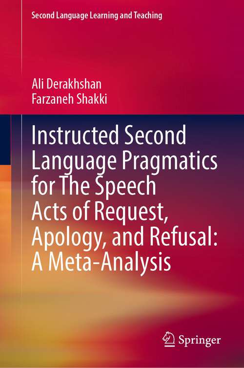 Book cover of Instructed Second Language Pragmatics for The Speech Acts of Request, Apology, and Refusal: A Meta-Analysis (1st ed. 2023) (Second Language Learning and Teaching)