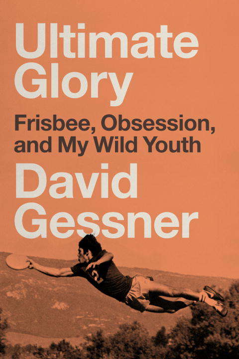 Book cover of Ultimate Glory: Frisbee, Obsession, and My Wild Youth