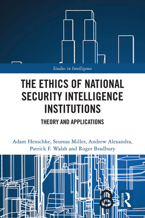Book cover of The Ethics of National Security Intelligence Institutions: Theory and Applications (Studies in Intelligence)