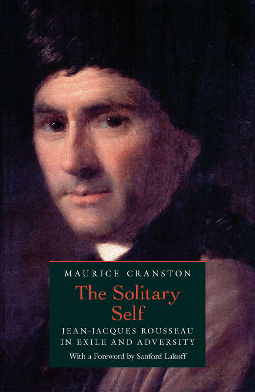 The Solitary Self: Jean-Jacques Rousseau in Exile and Adversity