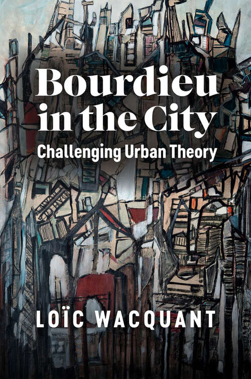 Book cover of Bourdieu in the City: Challenging Urban Theory