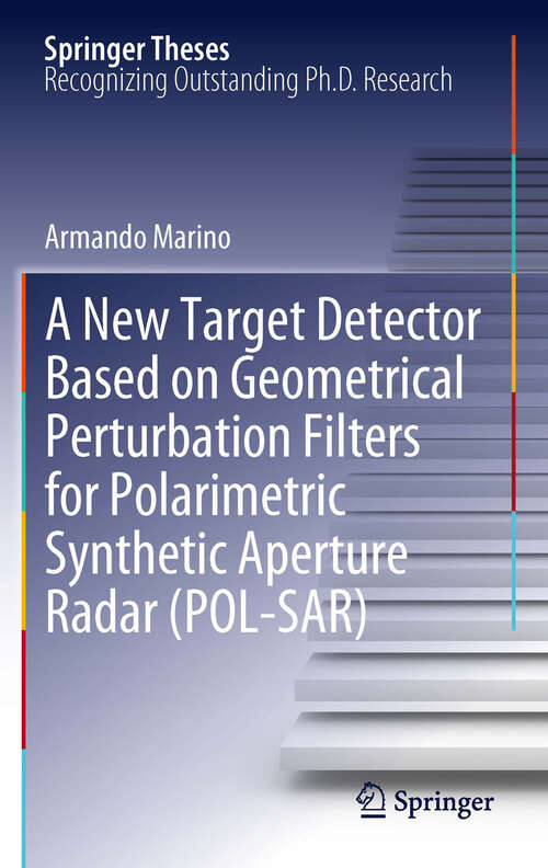Book cover of A New Target Detector Based on Geometrical Perturbation Filters for Polarimetric Synthetic Aperture Radar (Springer Theses)