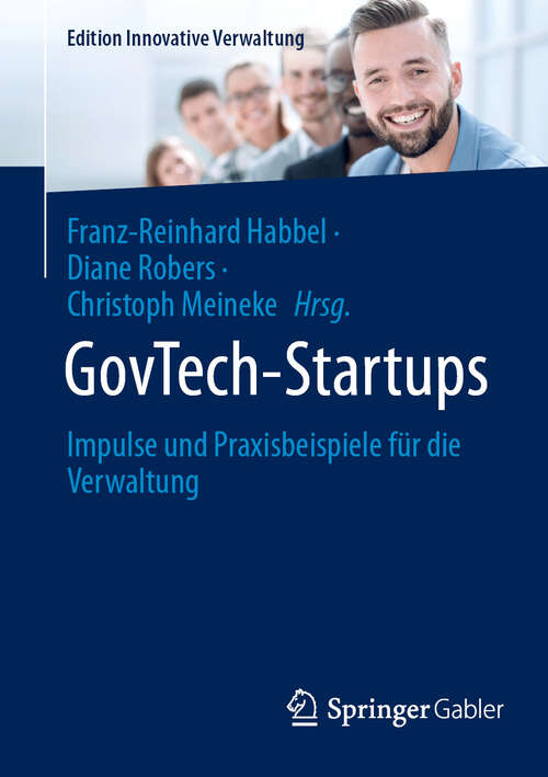 Book cover of GovTech-Startups: Impulse und Praxisbeispiele für die Verwaltung (Edition Innovative Verwaltung)