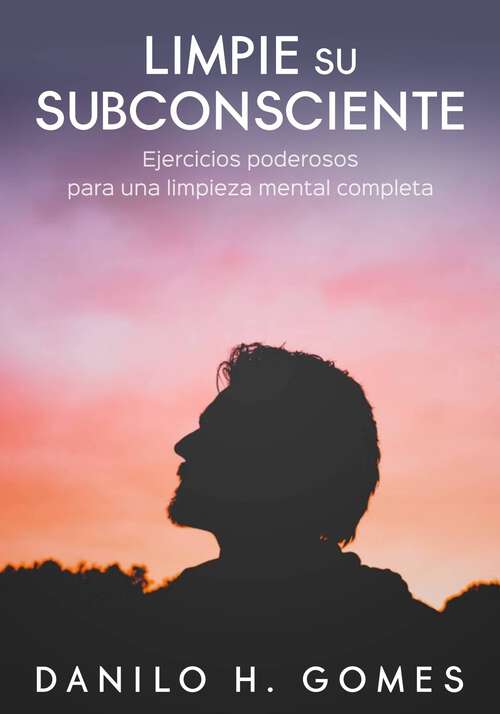 Book cover of Limpie su subconsciente: Ejercicios poderosos para una limpieza mental completa