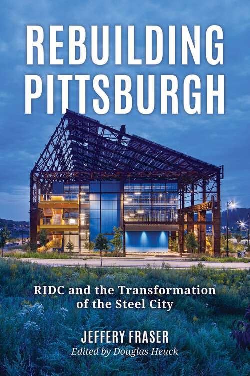 Book cover of Rebuilding Pittsburgh: RIDC and the Transformation of the Steel City