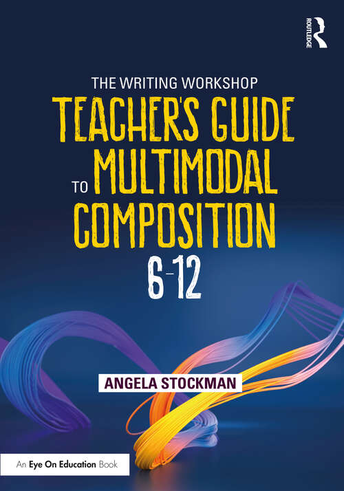 Book cover of The Writing Workshop Teacher's Guide to Multimodal Composition (6-12)