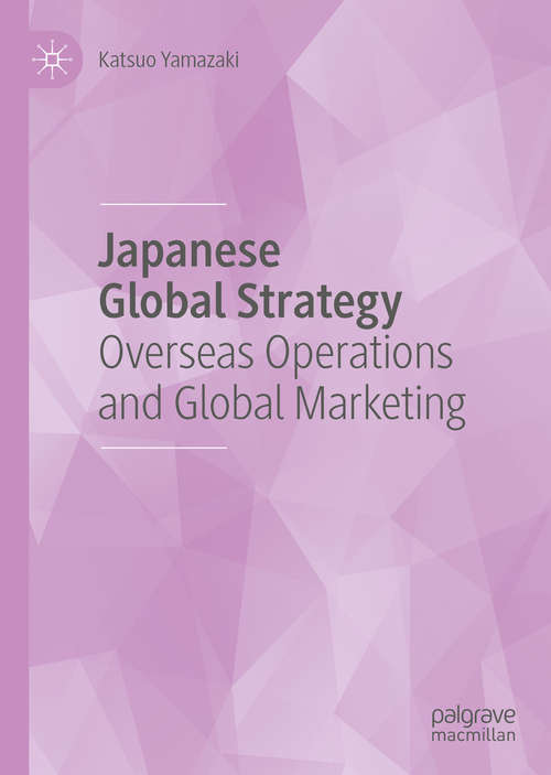 Book cover of Japanese Global Strategy: Overseas Operations And Global Marketing