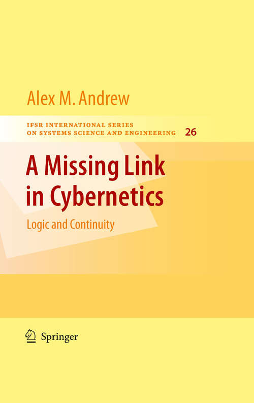 Book cover of A Missing Link in Cybernetics: Logic and Continuity (IFSR International Series in Systems Science and Systems Engineering #26)