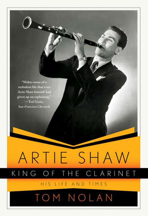 Book cover of Artie Shaw, King of the Clarinet: His Life and Times