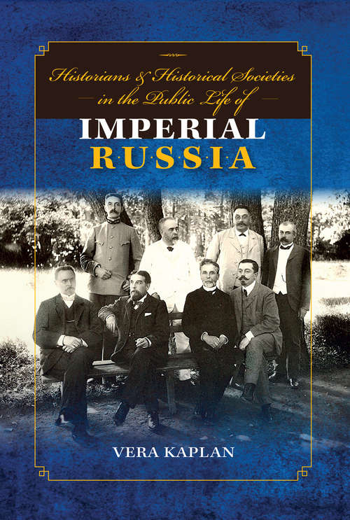 Book cover of Historians and Historical Societies in the Public Life of Imperial Russia