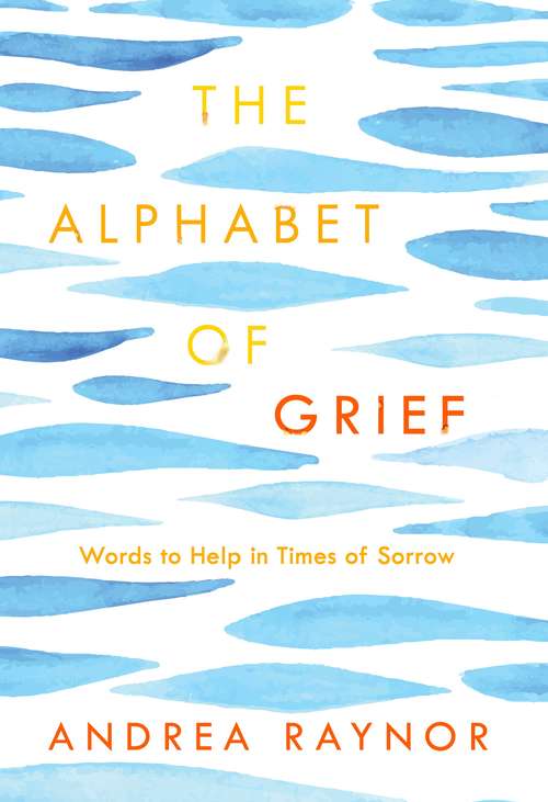 Book cover of The Alphabet of Grief: Words to Help in Times of Sorrow