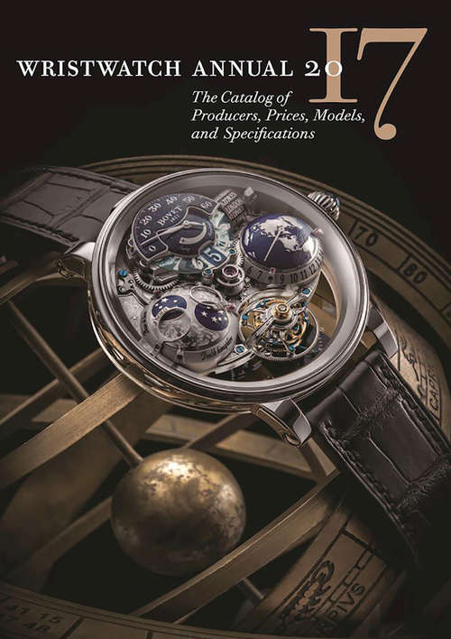Wristwatch Annual 2017: The Catalog Of Producers, Prices, Models, And Specifications (G - Reference,information And Interdisciplinary Subjects Ser.)