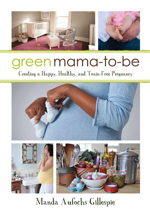 Book cover of Green Mama-to-Be: Creating a Happy, Healthy, and Toxin-Free Pregnancy