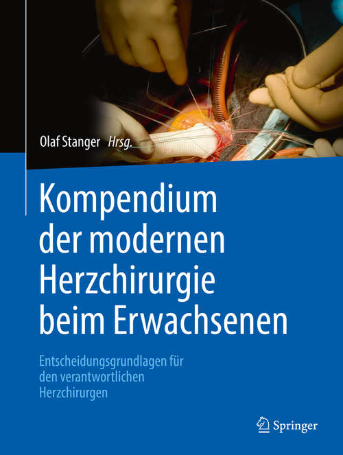 Book cover of Kompendium der modernen Herzchirurgie beim Erwachsenen: Entscheidungsgrundlagen für den verantwortlichen Herzchirurgen (1. Aufl. 2020)