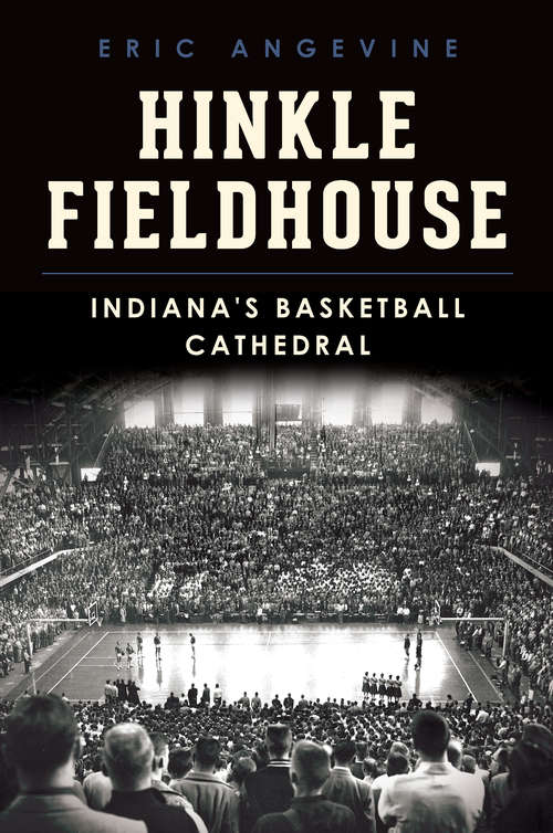 Book cover of Hinkle Fieldhouse: Indiana's Basketball Cathedral (Landmarks)