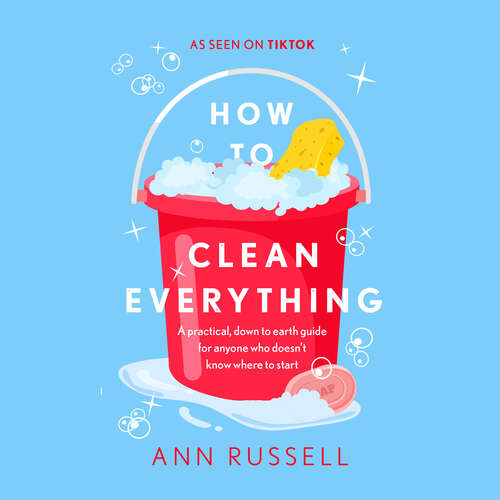 Book cover of How to Clean Everything: A practical, down to earth guide for anyone who doesn't know where to start