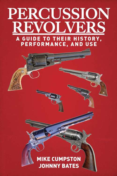 Book cover of Percussion Revolvers: A Guide to Their History, Performance, and Use