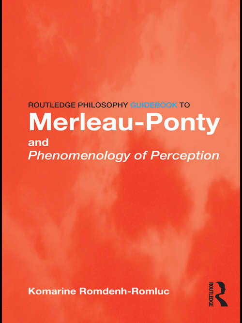 Book cover of Routledge Philosophy GuideBook to Merleau-Ponty and Phenomenology of Perception (Routledge Philosophy GuideBooks)