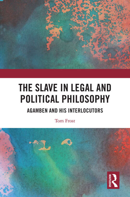 Book cover of The Slave in Legal and Political Philosophy: Agamben and His Interlocutors (1)