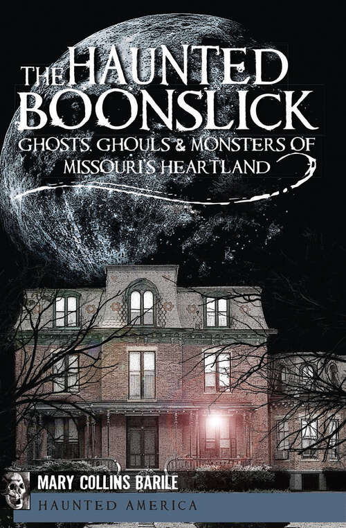 Book cover of The Haunted Boonslick: Ghosts, Ghouls & Monsters of Missouri's Heartland (Haunted America)