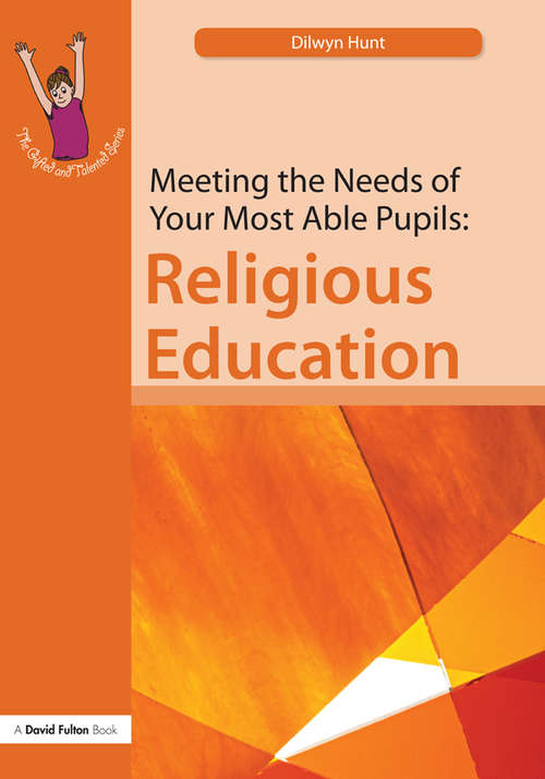 Book cover of Meeting the Needs of Your Most Able Pupils in Religious Education: Religious Education (The Gifted and Talented Series)