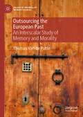 Outsourcing the European Past: An Interscalar Study of Memory and Morality (Palgrave Macmillan Memory Studies)