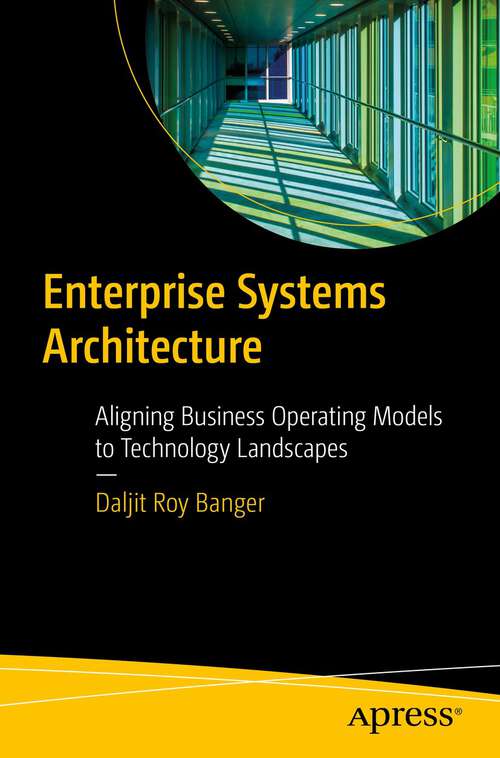 Book cover of Enterprise Systems Architecture: Aligning Business Operating Models to Technology Landscapes (1st ed.)