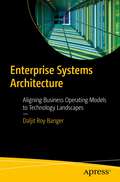 Enterprise Systems Architecture: Aligning Business Operating Models to Technology Landscapes