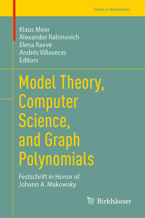 Book cover of Model Theory, Computer Science, and Graph Polynomials: Festschrift in Honor of Johann A. Makowsky (Trends in Mathematics)