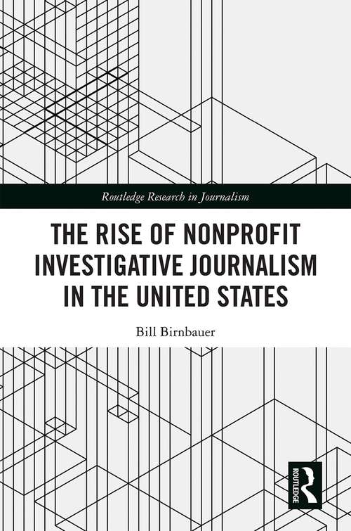Book cover of The Rise of NonProfit Investigative Journalism in the United States (Routledge Research in Journalism)