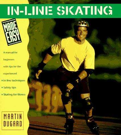 In-Line Skating Made Easy: A Manual for Beginners with Tips for the Experienced