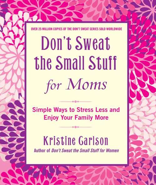Book cover of Don't Sweat the Small Stuff for Moms: Simple Ways to Stress Less and Enjoy Your Family More