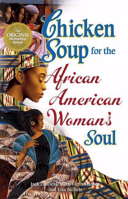 Book cover of Chicken Soup for the African American Woman's Soul: Laughter, Love and Memories to Honor the Legacy of Sisterhood