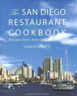 Book cover of The San Diego Restaurant Cookbook: Recipes from America's Finest City