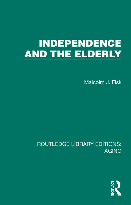 Book cover of Independence and the Elderly (Routledge Library Editions: Aging)