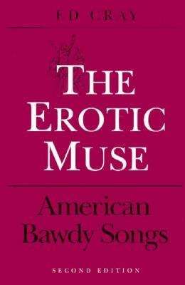 Book cover of The Erotic Muse: American Bawdy Songs (Music in American Life)