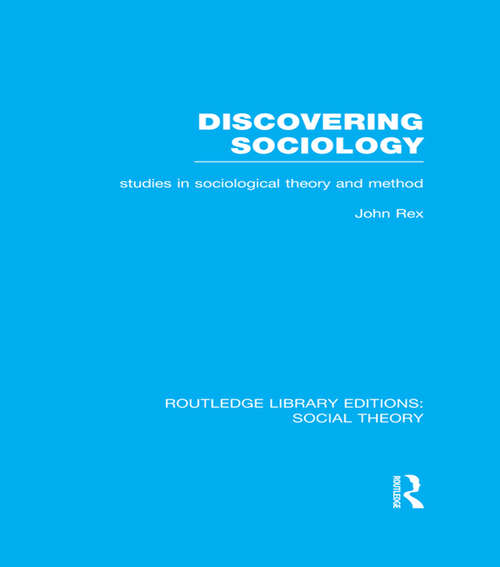 Discovering Sociology: Studies in Sociological Theory and Method (Routledge Library Editions: Social Theory)