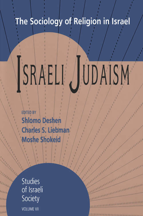 Israeli Judaism: The Sociology of Religion in Israel (Studies Of Israeli Society Ser. #Vol. 7)