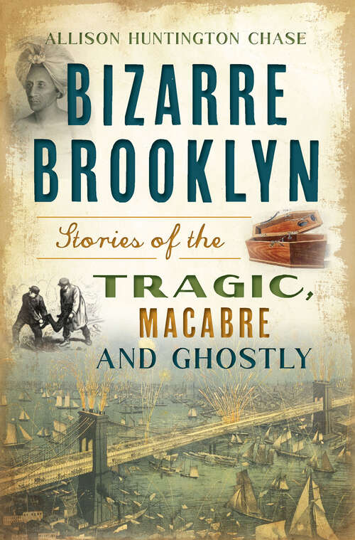 Book cover of Bizarre Brooklyn: Stories of the Tragic, Macabre and Ghostly