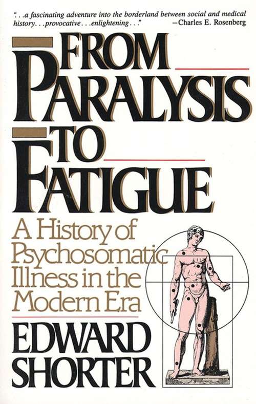 Book cover of From Paralysis to Fatigue: A History of Psychosomatic Illness in the Modern Era